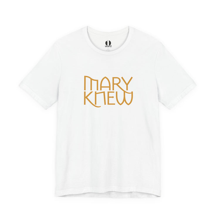 White t-shirt with 'MARY KNEW' text in gold on a white background