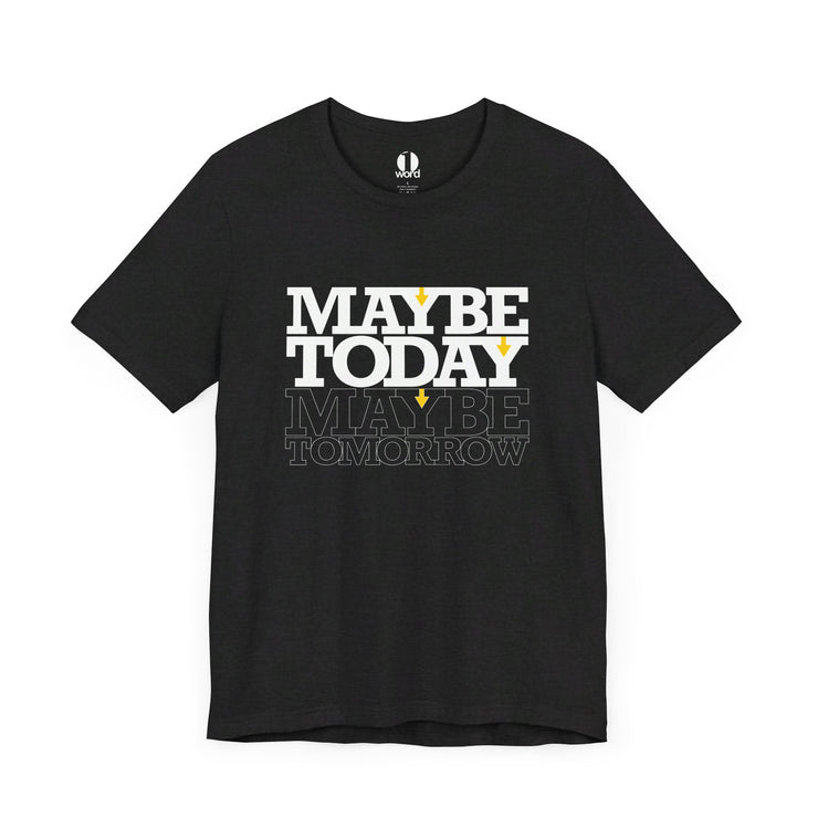 Black heather T-shirt with Maybe Today Maybe Tomorrow graphic based on Matthew 24