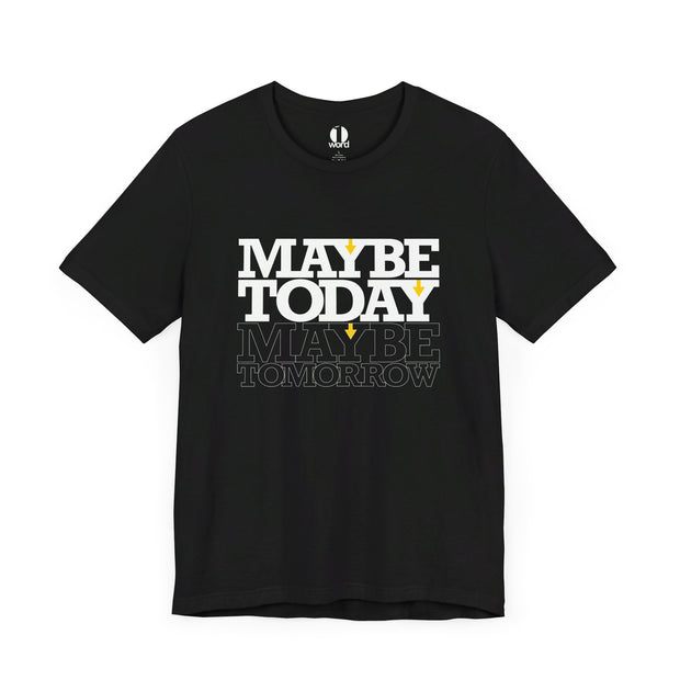 Black T-shirt with Maybe Today Maybe Tomorrow graphic based on Matthew 24