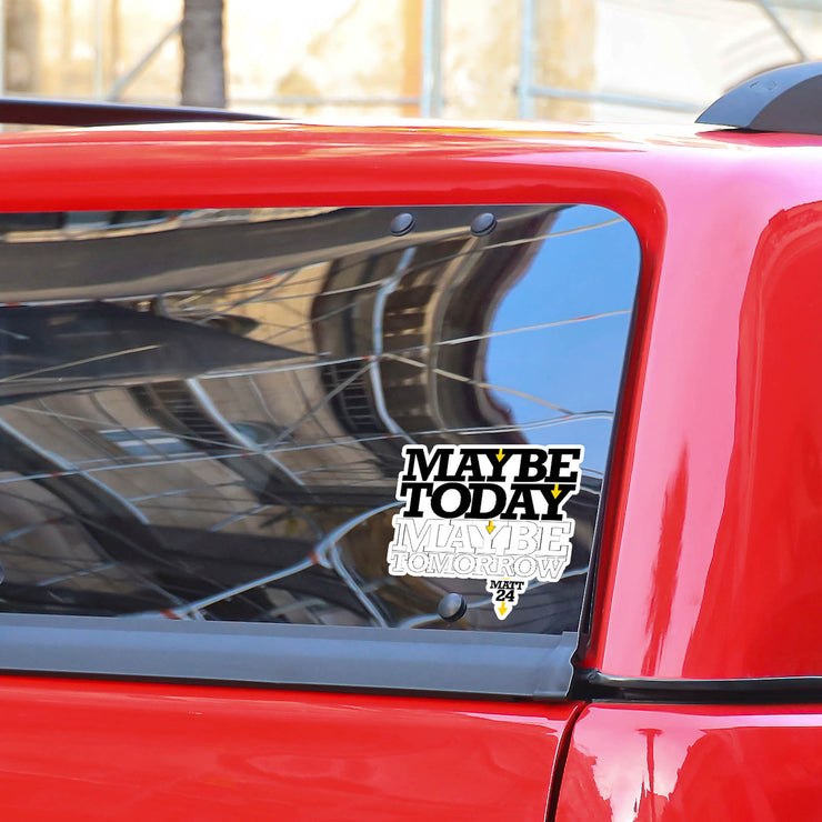 Maybe Today Maybe Tomorrow (Matthew 24) – Kiss-Cut Vinyl Decals