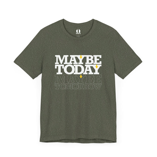 Heather military green T-shirt with Maybe Today Maybe Tomorrow graphic based on Matthew 24