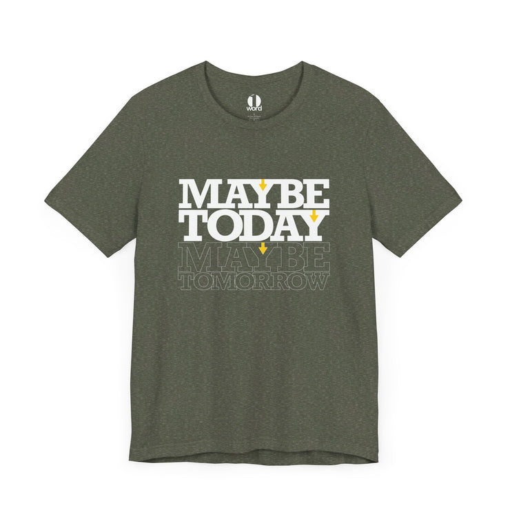 Heather military green T-shirt with Maybe Today Maybe Tomorrow graphic based on Matthew 24