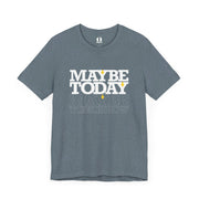 Heather slate T-shirt with Maybe Today Maybe Tomorrow graphic based on Matthew 24