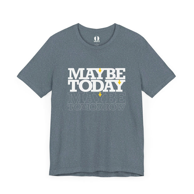 Heather slate T-shirt with Maybe Today Maybe Tomorrow graphic based on Matthew 24