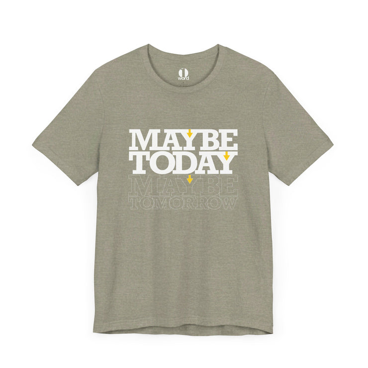 Heather stone T-shirt with Maybe Today Maybe Tomorrow graphic based on Matthew 24