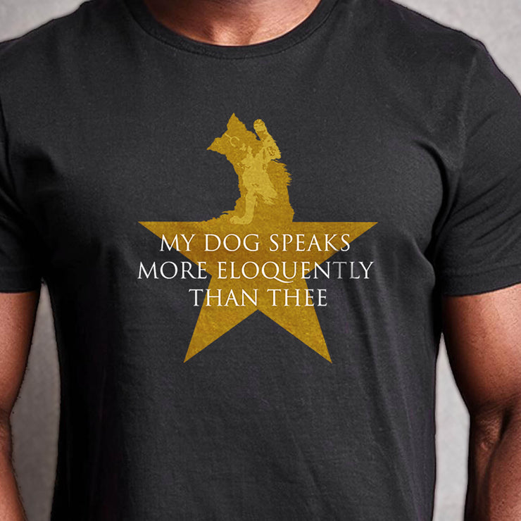 Black unisex T-shirt with Hamilton-inspired graphic saying My Dog Speaks More Eloquently Than Thee