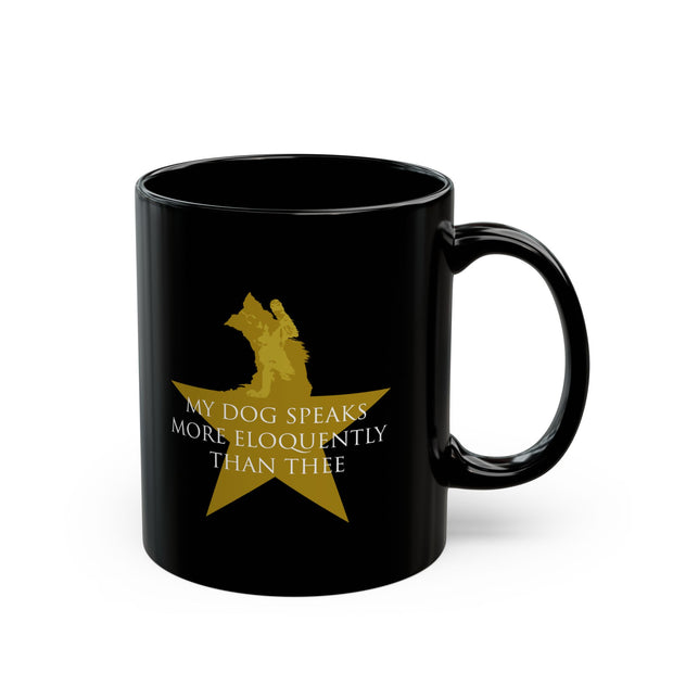 Black ceramic mug with Hamilton-inspired graphic saying My Dog Speaks More Eloquently Than Thee