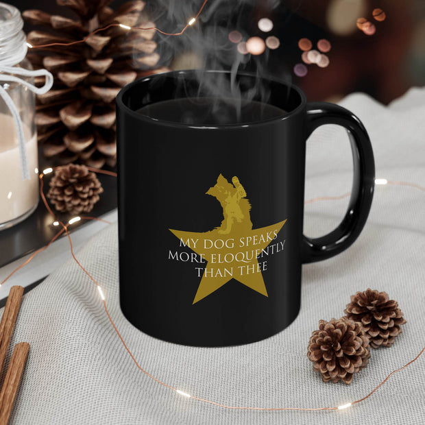 Black ceramic mug with Hamilton-inspired graphic saying My Dog Speaks More Eloquently Than Thee