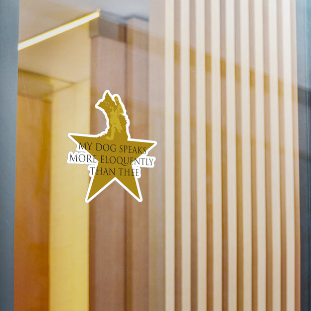 Vinyl decal on window with Hamilton-inspired graphic saying My Dog Speaks More Eloquently Than Thee