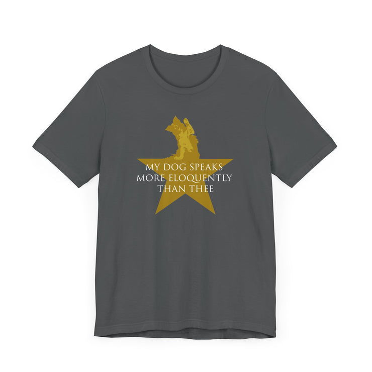 Asphalt unisex T-shirt with Hamilton-inspired graphic saying My Dog Speaks More Eloquently Than Thee
