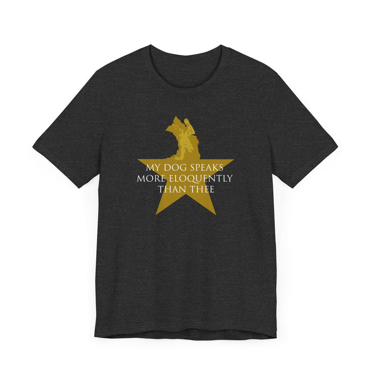 Dark gray heather unisex T-shirt with Hamilton-inspired graphic saying My Dog Speaks More Eloquently Than Thee
