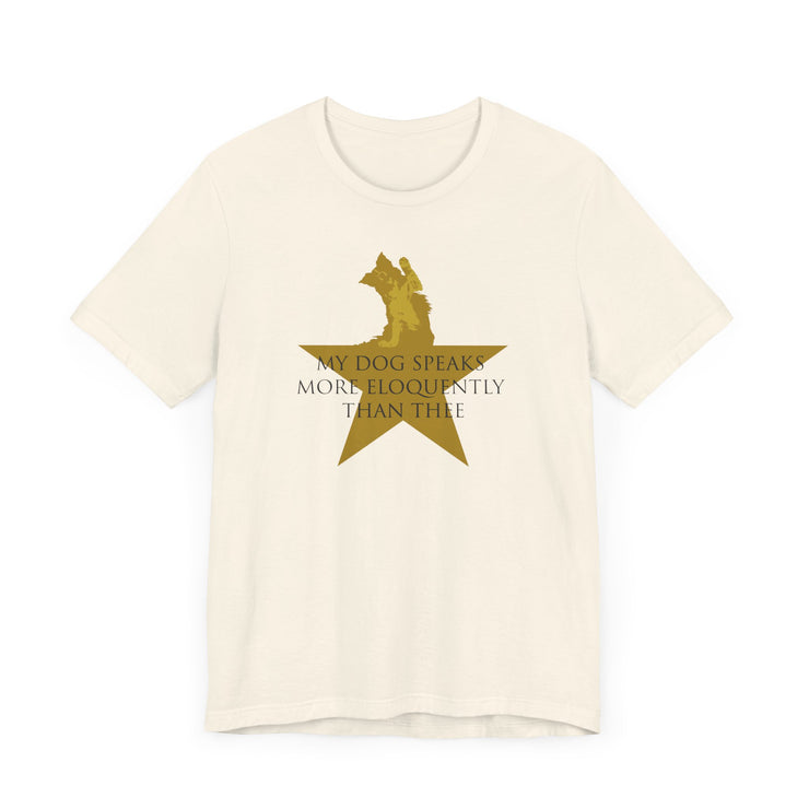 Natural unisex T-shirt with Hamilton-inspired graphic saying My Dog Speaks More Eloquently Than Thee