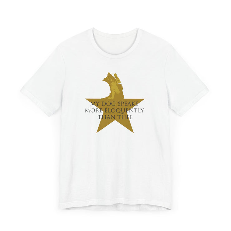 White unisex T-shirt with Hamilton-inspired graphic saying My Dog Speaks More Eloquently Than Thee
